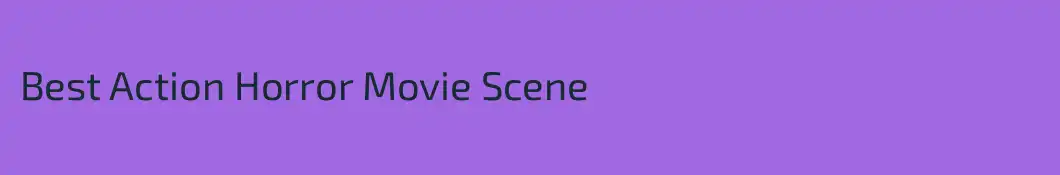 Best Action Horror Movie Scene